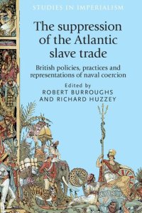 cover of the book The suppression of the Atlantic slave trade: British policies, practices and representations of naval coercion