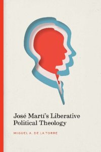 cover of the book José Martí's Liberative Political Theology