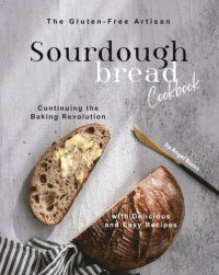 cover of the book The Gluten-Free Artisan Sourdough Bread Cookbook: Continuing the Baking Revolution with Delicious and Easy Recipes