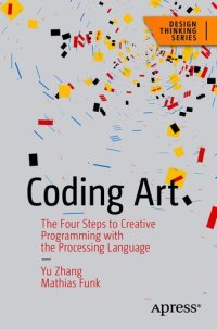 cover of the book Coding Art: The Four Steps to Creative Programming with the Processing Language (Design Thinking)