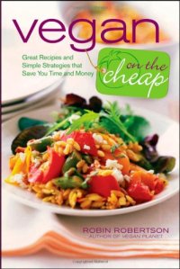 cover of the book Vegan on the Cheap: Great Recipes and Simple Strategies that Save You Time and Money