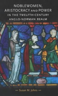 cover of the book Noblewomen, Aristocracy and Power in the Twelfth-Century Anglo-Norman Realm (Gender in History)