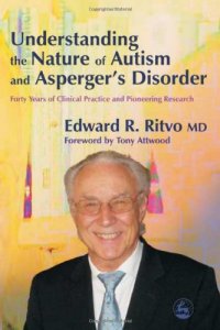 cover of the book Understanding the Nature of Autism And Asperger's Disorder: Forty Years Of Clinical Practice And Pioneering Research