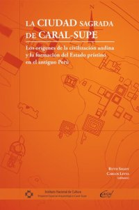 cover of the book La ciudad sagrada de Caral-Supe o Los origenes de la civilización andina y la formación del Estado prístino en el antiguo Perú