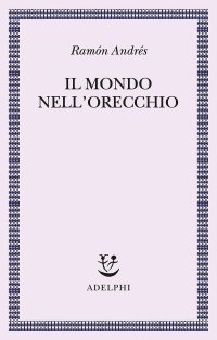 cover of the book Il mondo nell'orecchio. La nascita della musica nella cultura