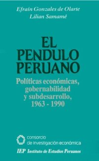 cover of the book El péndulo peruano: Políticas económicas, gobernabilidad y subdesarrollo, 1963-1990