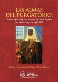 cover of the book Las almas del purgatorio : el diario espiritual y vida anónima de Úrsula de Jesús, una mística negra del siglo XVII