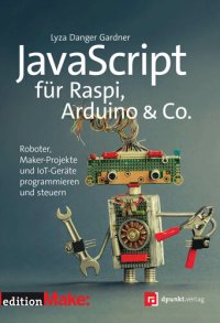 cover of the book JavaScript für Raspi, Arduino & Co.: Roboter, Maker-Projekte und IoT-Geräte programmieren und steuern