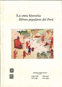 cover of the book La otra historia : héroes populares del Perú