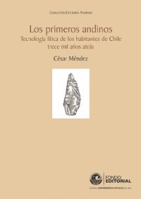 cover of the book Los primeros andinos : tecnología lítica de los habitantes del centro de Chile trece mil años atrás