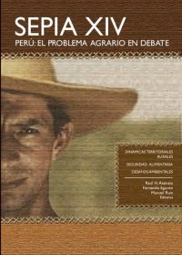 cover of the book Perú : el problema agrario en debate. Sepia XIV: Dinámicas territoriales ruales ; Seguridad alimentaria ; Desafíos ambientales