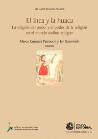 cover of the book El inca y la huaca : la religión del poder y el poder de la religión en el mundo andino antiguo / Marco Curatola Petrocchi y Jan Szeminski, editores.