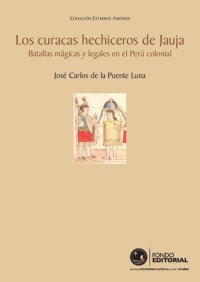 cover of the book Los Curacas hechiceros de Jauja : Batallas mágicas y legales en el Perú colonial