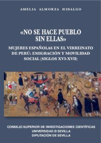 cover of the book "No se hace pueblo sin ellas": Mujeres españolas en el virreinato del Perú: emigración y movilidad social (siglos XVI-XVII)