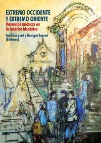 cover of the book Extremo Occidente y Extremo Oriente: herencias asiáticas en la América hispánica