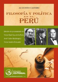 cover of the book Filosofía y política en el Perú : estudio del pensamiento de Víctor Raúl Haya de la Torre, José Carlos Mariátegui, Víctor Andrés Belaunde