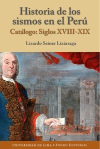 cover of the book Historia de los sismos en el Perú : Catálogo: Siglos XVIII-XIX