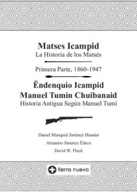 cover of the book Matses Icampi : La historia de los matsés. Primera parte, 1860-1947. Endenquio Icampid Manuel Tumin Chuibanaid. Historia antigua según Manuel Tumí