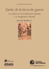 cover of the book Gente de la tierra de guerra : los lipes en las tradiciones andinas y el imaginario colonial