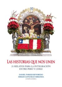 cover of the book Las historias que nos unen : 21 relatos para la integración entre Perú y Chile