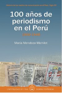 cover of the book 100 años de periodismo en el Perú : Tomo I: 1900-1948.