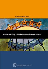 cover of the book Globalización y crisis financieras internacionales : causas, hechos, lecciones e impactos económicos y sociales