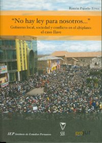 cover of the book "No hay ley para nosotros. . .". Gobierno local, sociedad y conflicto en el altiplano : el caso Ilave