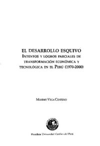 cover of the book El desarrollo esquivo : intentos y logros parciales de transformación económica y tecnológica en el Perú, 1970-2000