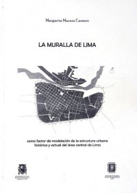 cover of the book La muralla de Lima : como factor de modelación de la estructura urbana histórica y actual del área central de Lima