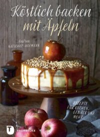 cover of the book Köstlich backen mit Äpfeln: Rezepte für Kuchen, Gebäck und mehr