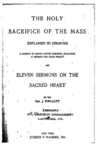 cover of the book The Holy Sacrifice of the Mass Explained in Sermons and Eleven Sermons on the Sacred Heart