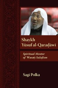 cover of the book Shaykh Yusuf al-Qaradawi: Spiritual Mentor of Wasati Salafism