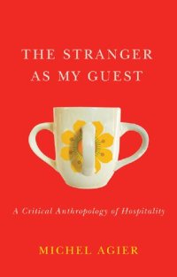 cover of the book The Stranger as My Guest: A Critical Anthropology of Hospitality