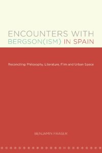 cover of the book Encounters with Bergson(ism) in Spain: Reconciling Philosophy, Literature, Film and Urban Space