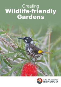 cover of the book Creating Wild-life Friendly Gardens - Bendigo