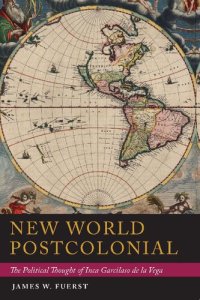 cover of the book New World Postcolonial: The Political Thought of Inca Garcilaso de la Vega