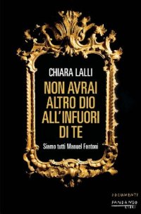 cover of the book Non avrai altro dio all'infuori di te. Siamo tutti Manuel Fantoni