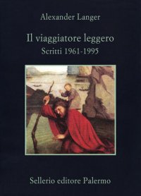 cover of the book Il viaggiatore leggero. Scritti (1961-1995)