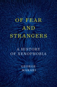 cover of the book Of Fear and Strangers: A History of Xenophobia