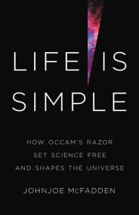 cover of the book Life Is Simple: How Occam's Razor Set Science Free and Shapes the Universe