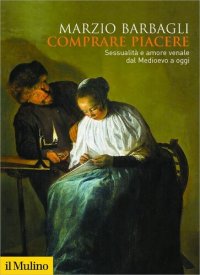 cover of the book Comprare piacere. Sessualità e amore venale dal Medioevo a oggi