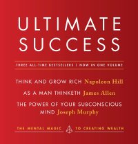 cover of the book Ultimate Success featuring: Think and Grow Rich, As a Man Thinketh, and The Power of Your Subconscious Mind: The Mental Magic to Creating Wealth