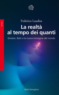 cover of the book La realtà al tempo dei quanti. Einstein, Bohr e la nuova immagine del mondo