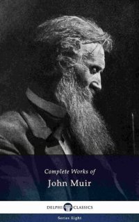 cover of the book Delphi Complete Works of John Muir US (Illustrated) (Delphi Series Eight Book 6)