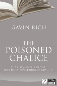 cover of the book The Poisoned Chalice: The Rise and Fall of the Post-isolation Springbok Coaches (Rugby)