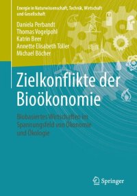 cover of the book Zielkonflikte der Bioökonomie: Biobasiertes Wirtschaften im Spannungsfeld von Ökonomie und Ökologie