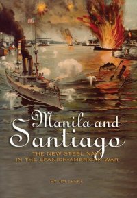 cover of the book Manila and Santiago: The New Steel Navy in the Spanish-American War