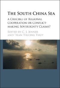 cover of the book The South China Sea: A Crucible of Regional Cooperation or Conflict-Making Sovereignty Claims?