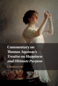 cover of the book Commentary on Thomas Aquinas's Treatise on Happiness and Ultimate Purpose