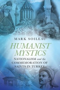 cover of the book Humanist Mystics: Nationalism and the Commemoration of Saints in Turkey